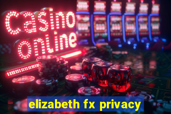 elizabeth fx privacy